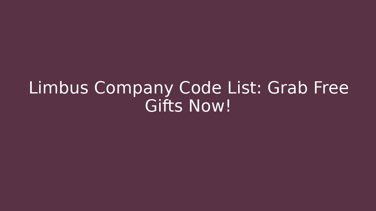 Limbus Company Code List: Grab Free Gifts Now!