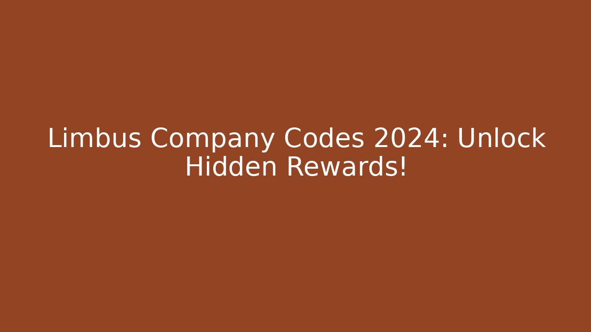 Limbus Company Codes 2024: Unlock Hidden Rewards!