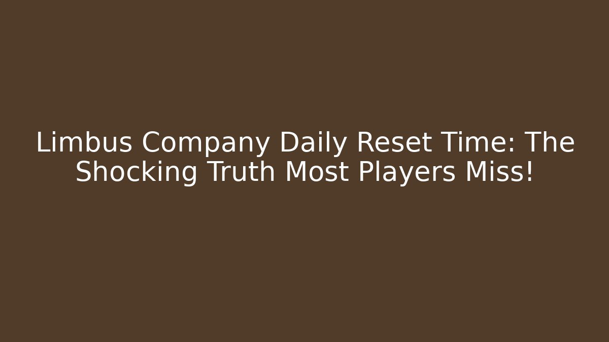 Limbus Company Daily Reset Time: The Shocking Truth Most Players Miss!