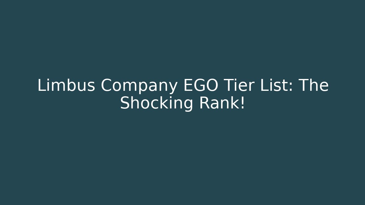 Limbus Company EGO Tier List: The Shocking Rank!