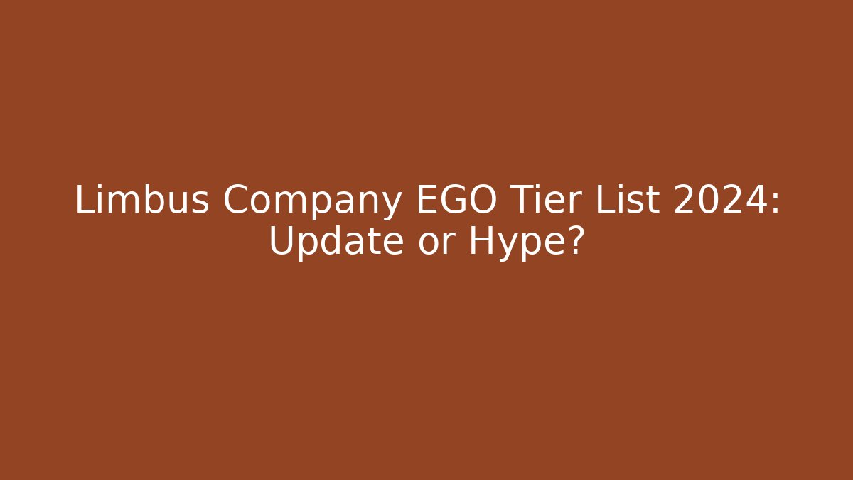 Limbus Company EGO Tier List 2024: Update or Hype?