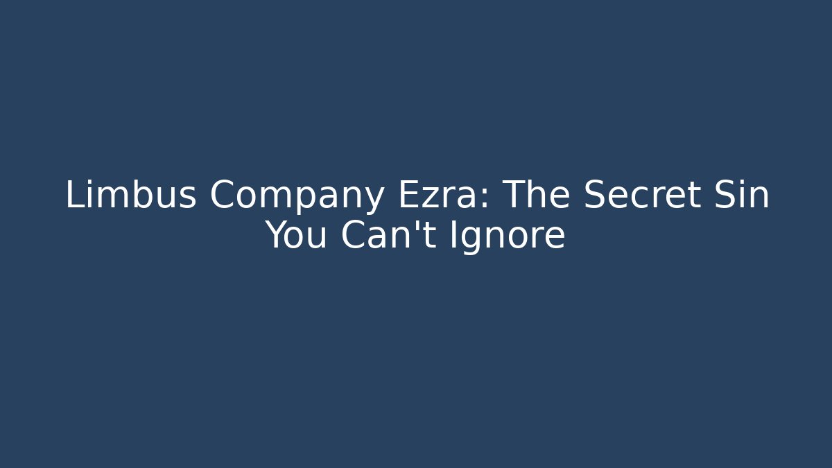 Limbus Company Ezra: The Secret Sin You Can't Ignore
