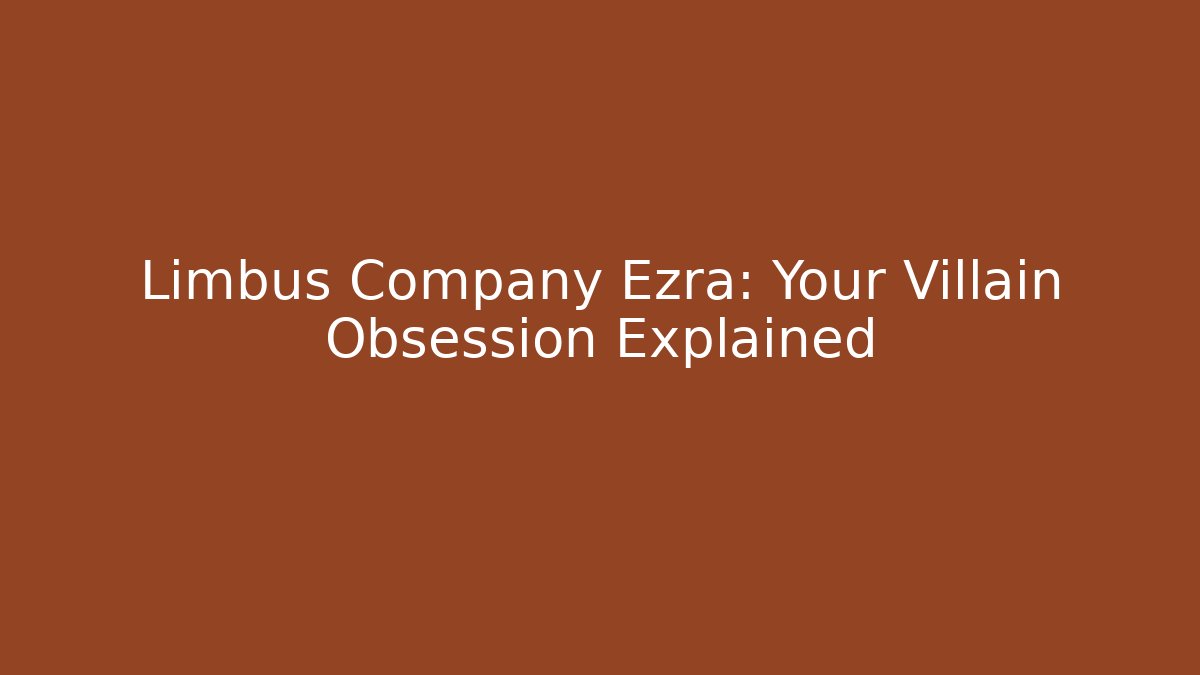 Limbus Company Ezra: Your Villain Obsession Explained