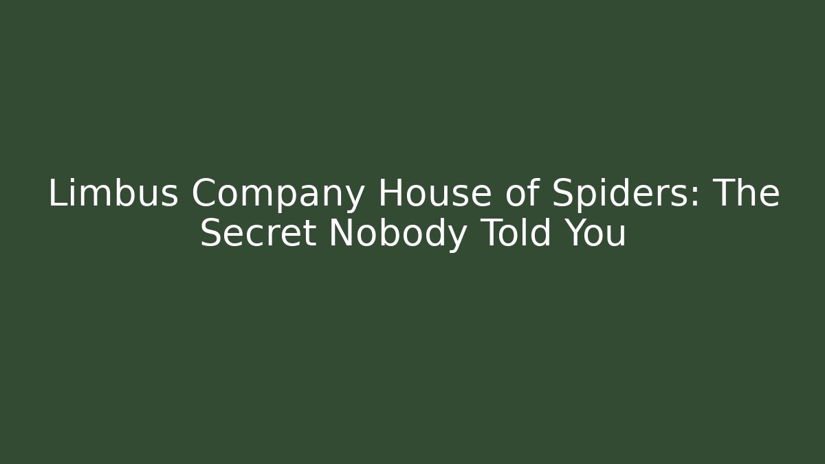 Limbus Company House of Spiders: The Secret Nobody Told You