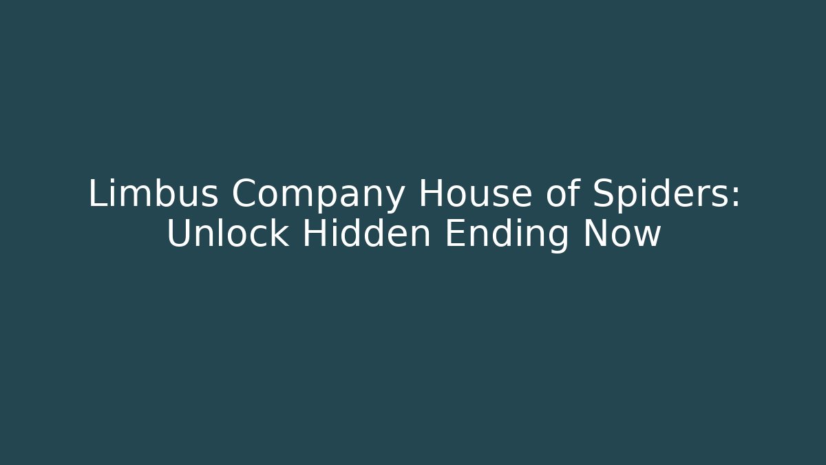 Limbus Company House of Spiders: Unlock Hidden Ending Now