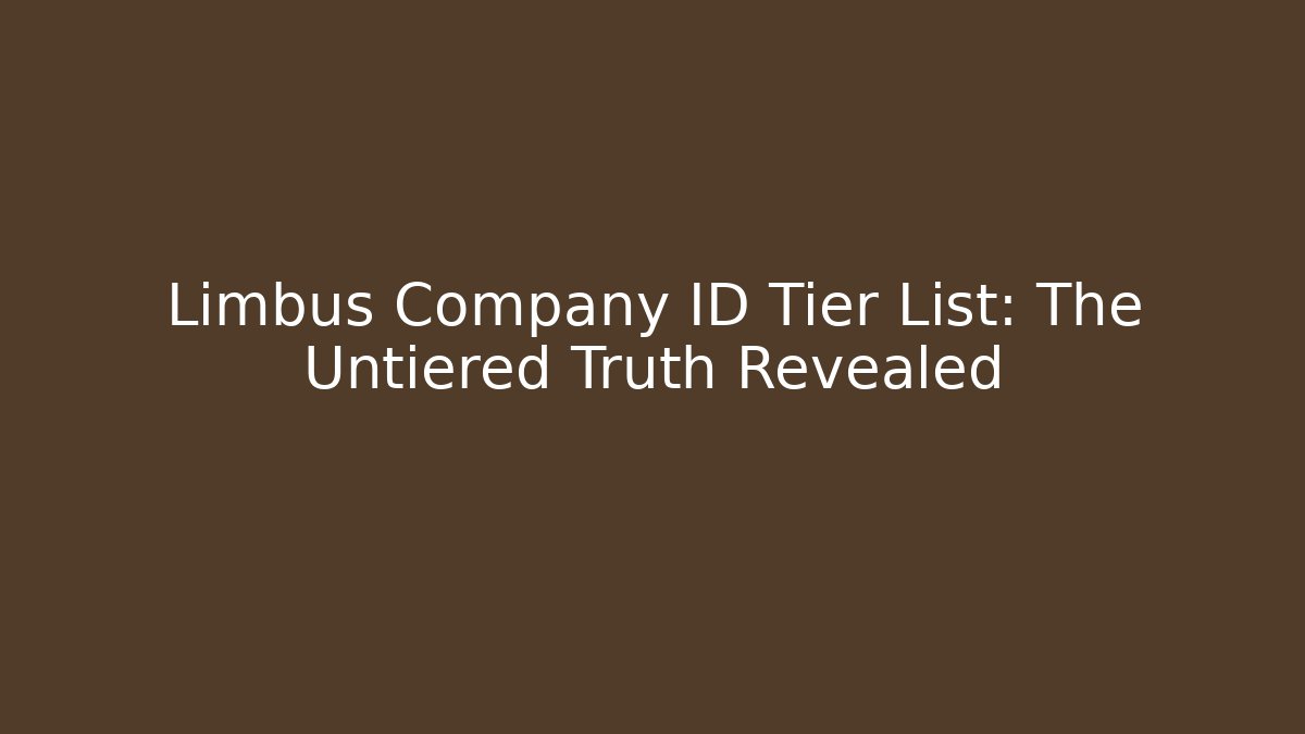 Limbus Company ID Tier List: The Untiered Truth Revealed