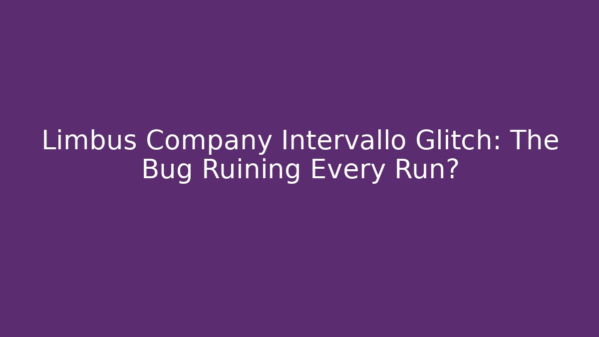 Limbus Company Intervallo Glitch: The Bug Ruining Every Run?