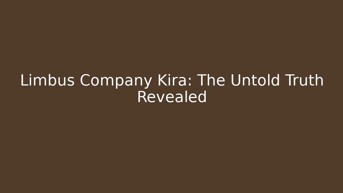 Limbus Company Kira: The Untold Truth Revealed