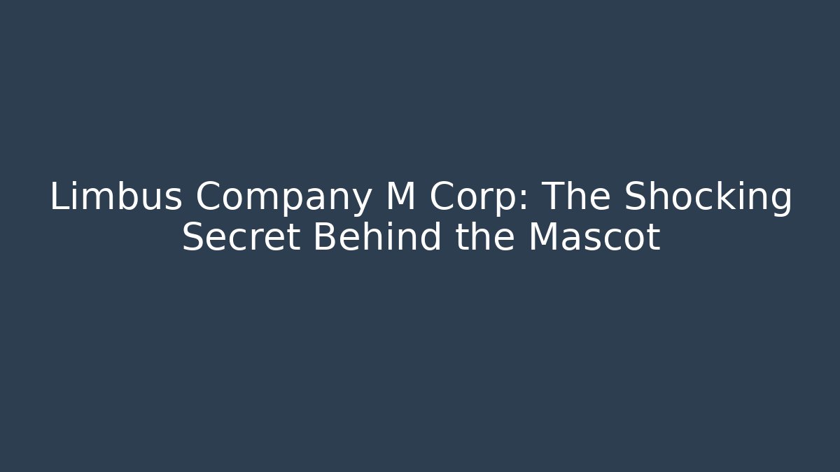 Limbus Company M Corp: The Shocking Secret Behind the Mascot