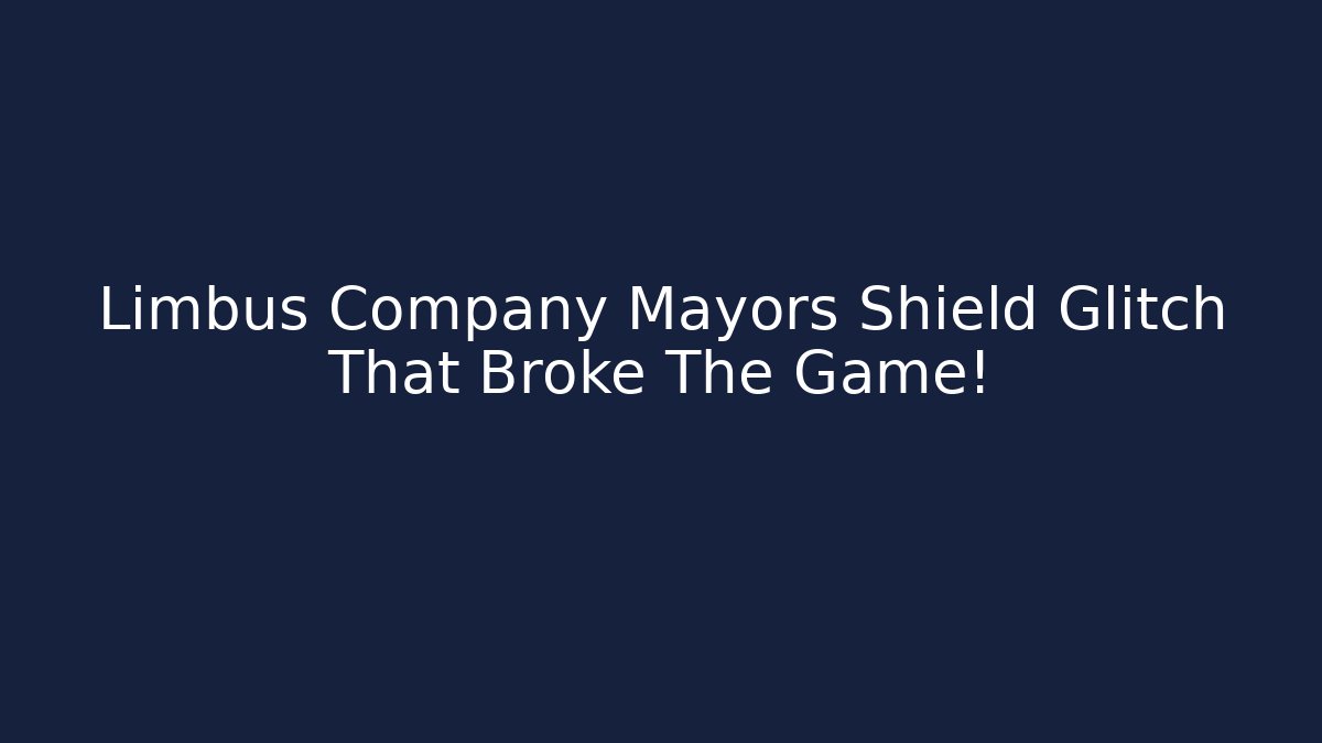 Limbus Company Mayors Shield Glitch That Broke The Game!