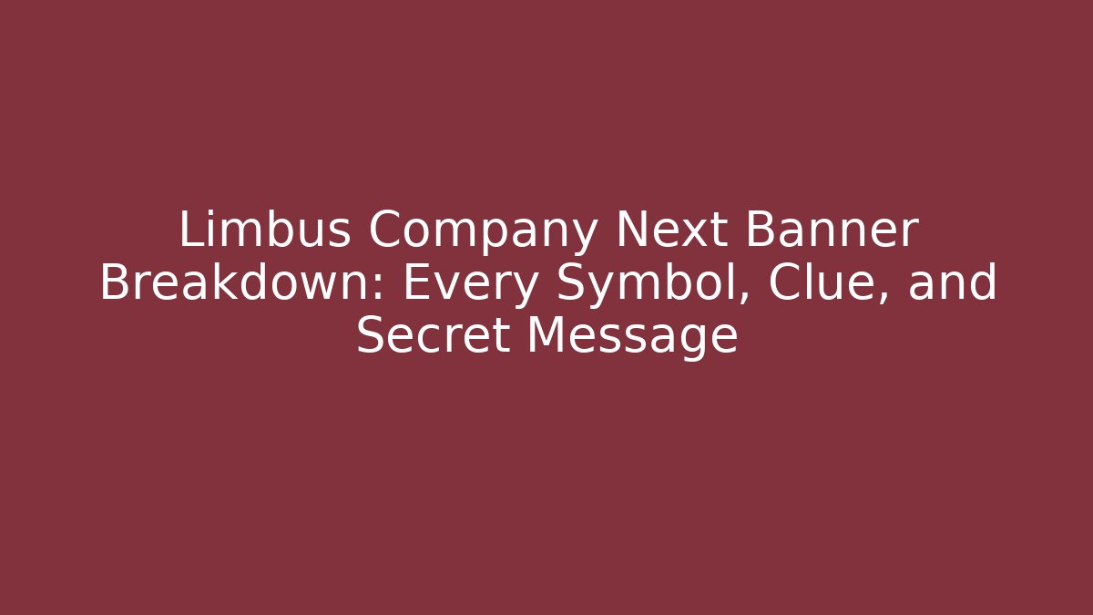 Limbus Company Next Banner Breakdown: Every Symbol, Clue, and Secret Message