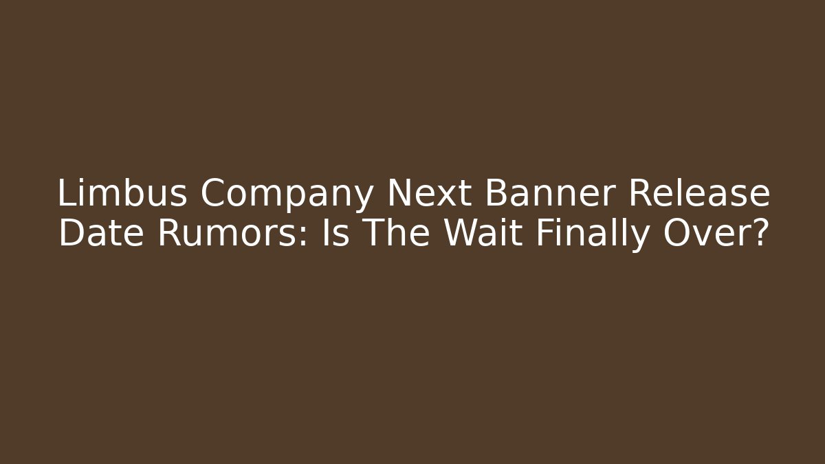 Limbus Company Next Banner Release Date Rumors: Is The Wait Finally Over?