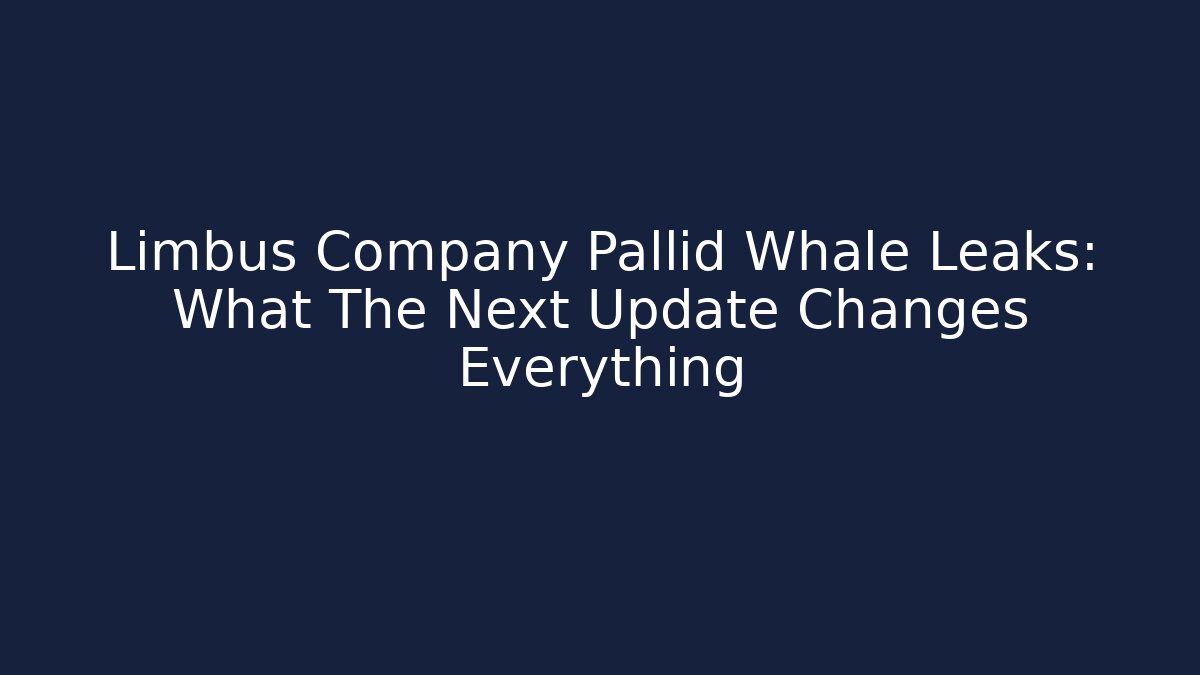Limbus Company Pallid Whale Leaks: What The Next Update Changes Everything