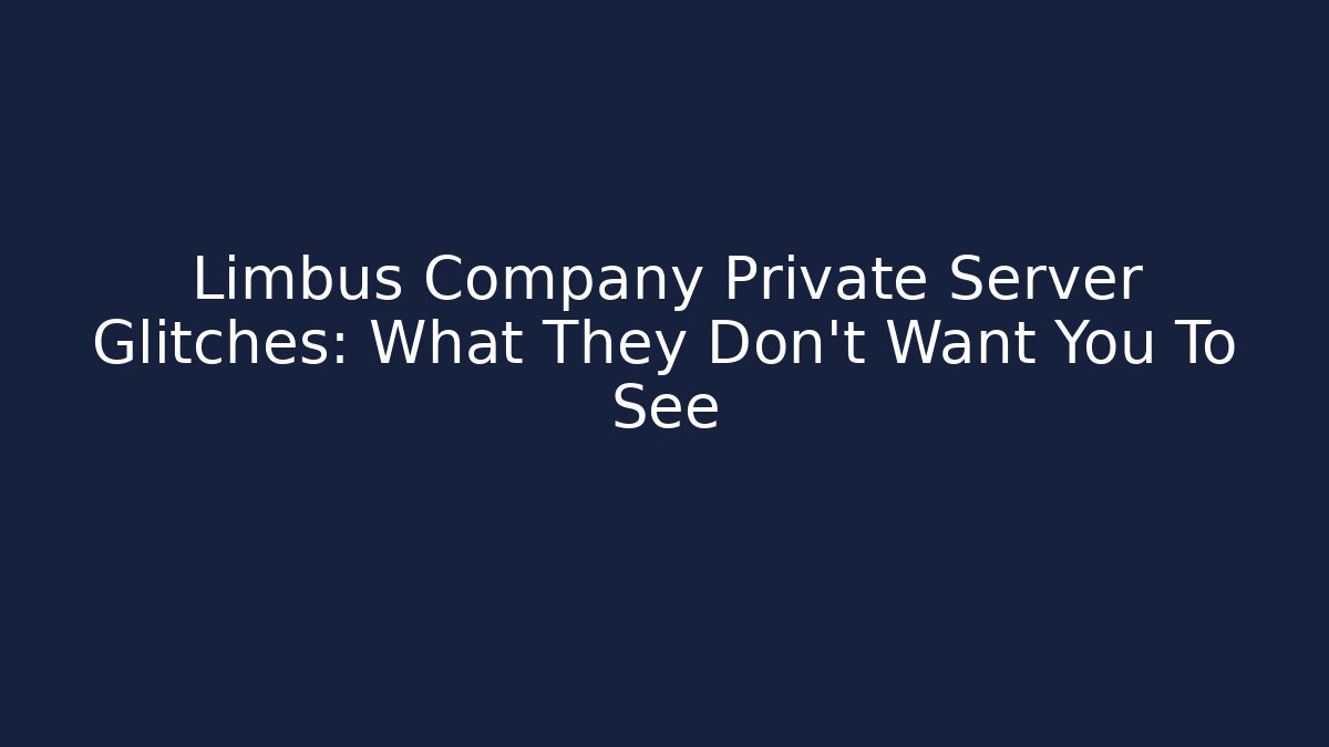 Limbus Company Private Server Glitches: What They Don't Want You To See
