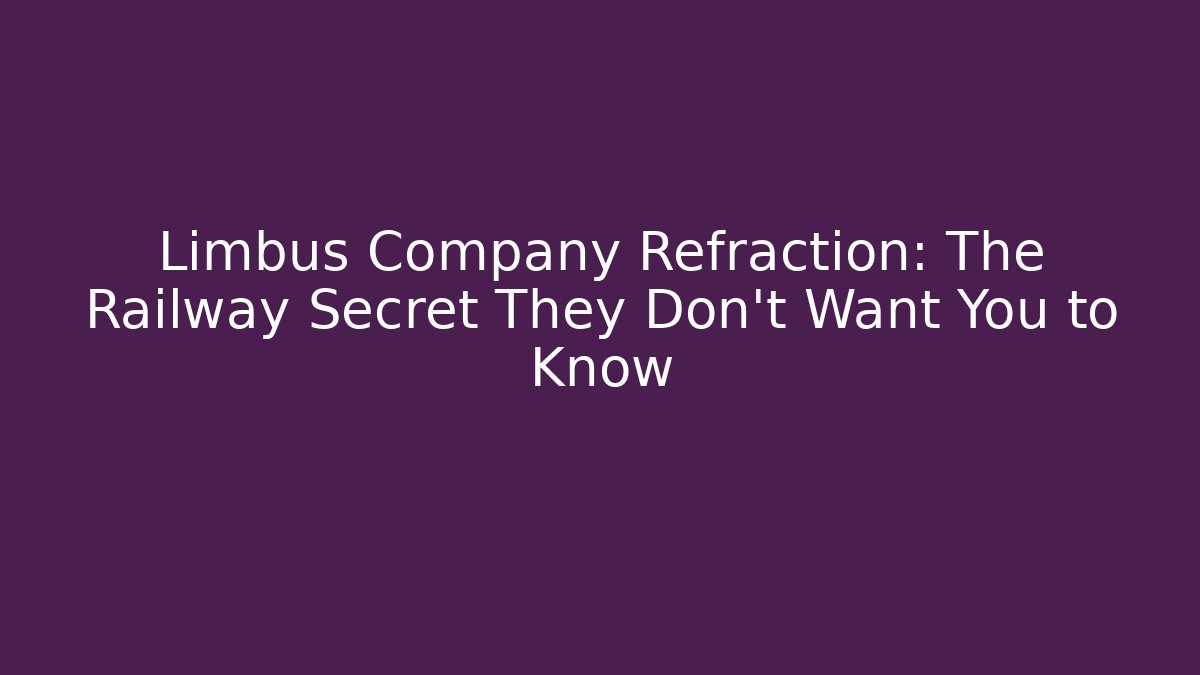 Limbus Company Refraction: The Railway Secret They Don’t Want You to Know