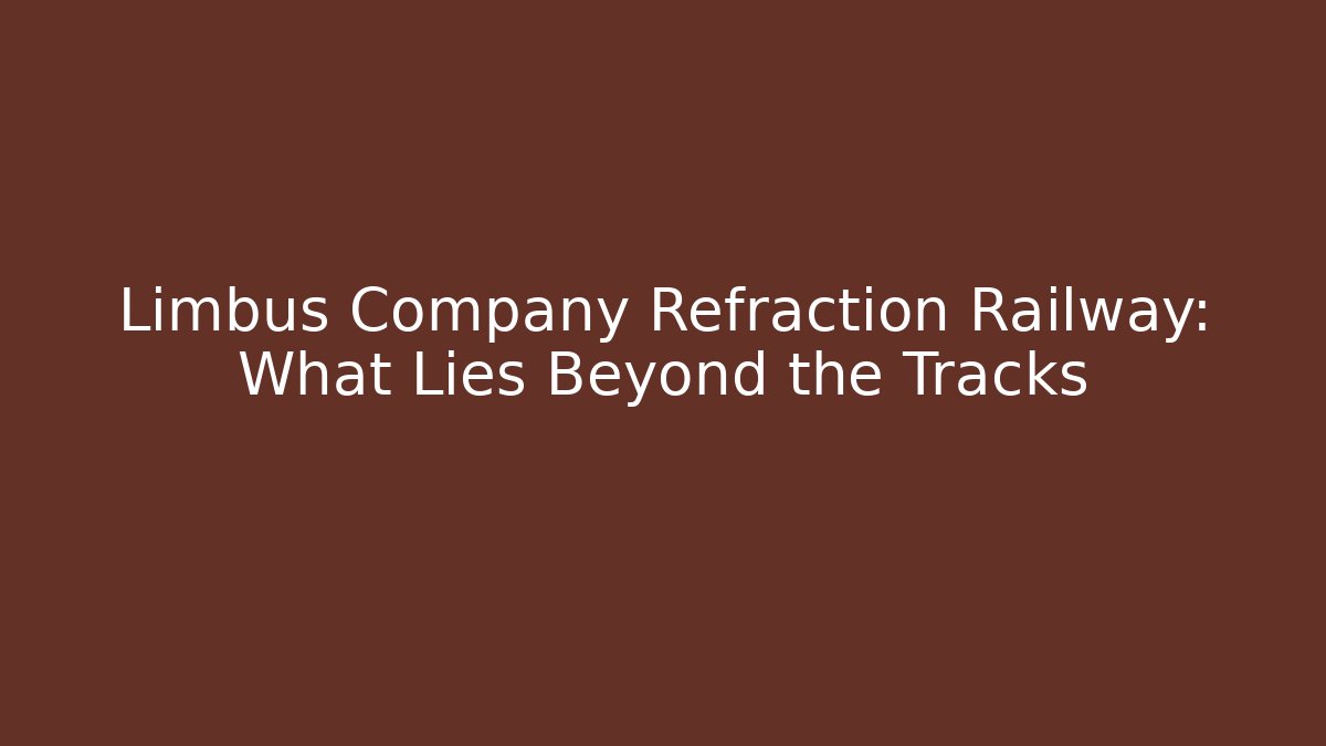 Limbus Company Refraction Railway: What Lies Beyond the Tracks