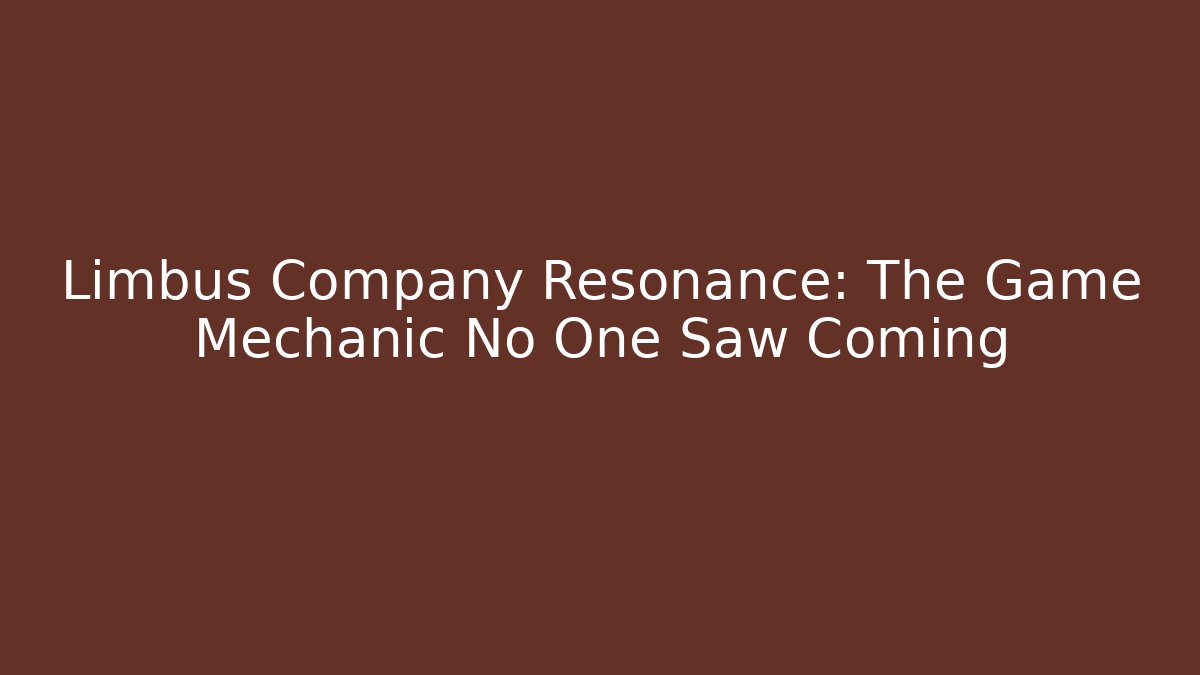 Limbus Company Resonance: The Game Mechanic No One Saw Coming