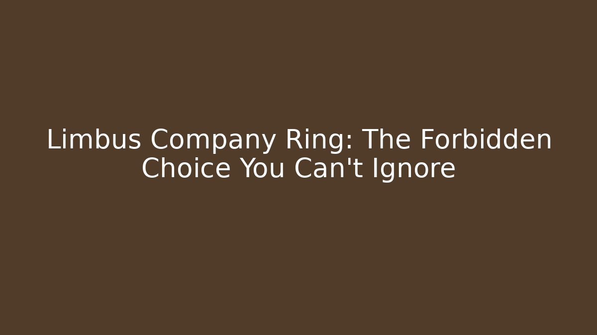 Limbus Company Ring: The Forbidden Choice You Can't Ignore