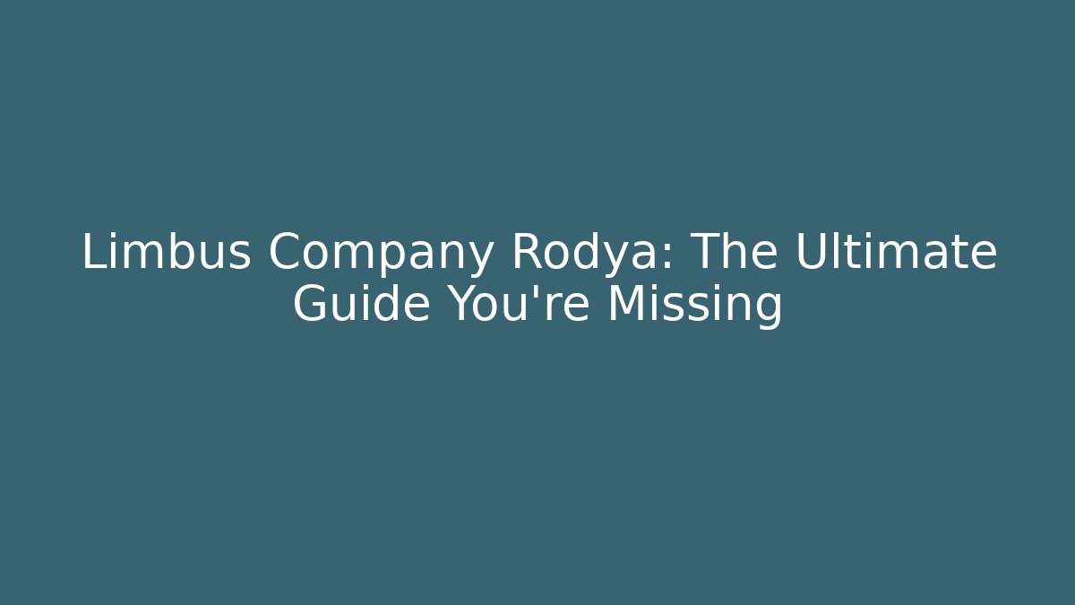 Limbus Company Rodya: The Ultimate Guide You're Missing