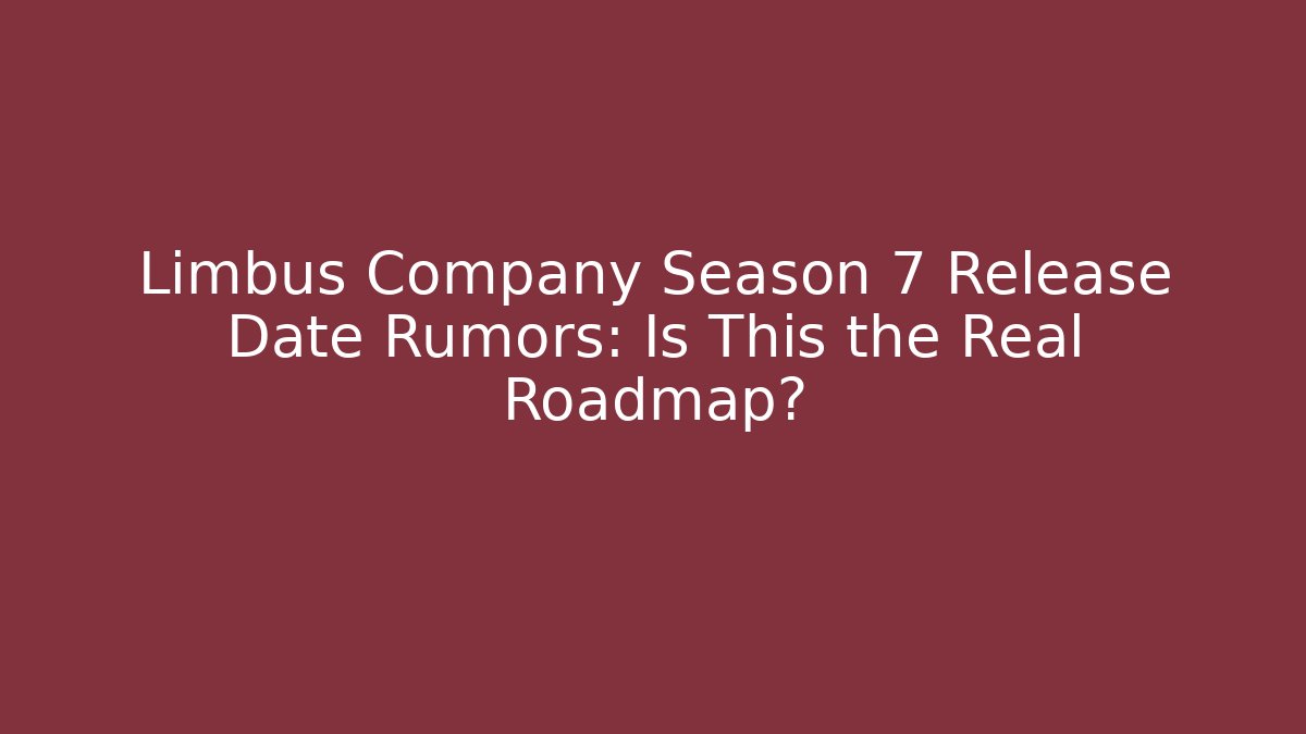 Limbus Company Season 7 Release Date Rumors: Is This the Real Roadmap?
