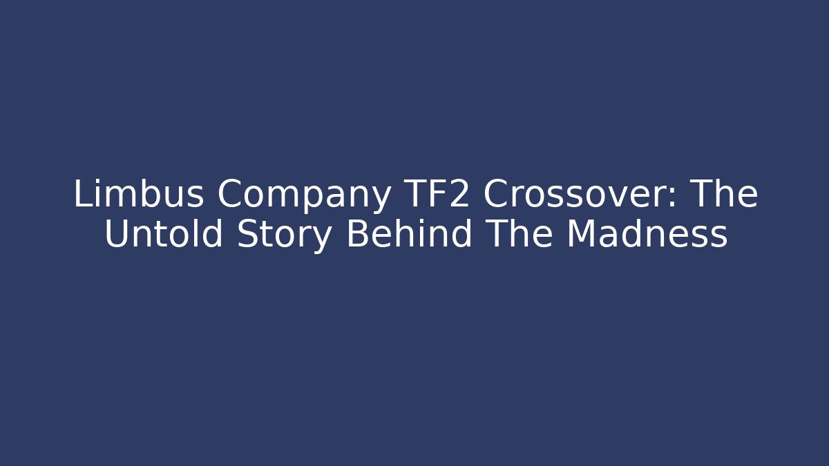 Limbus Company TF2 Crossover: The Untold Story Behind The Madness