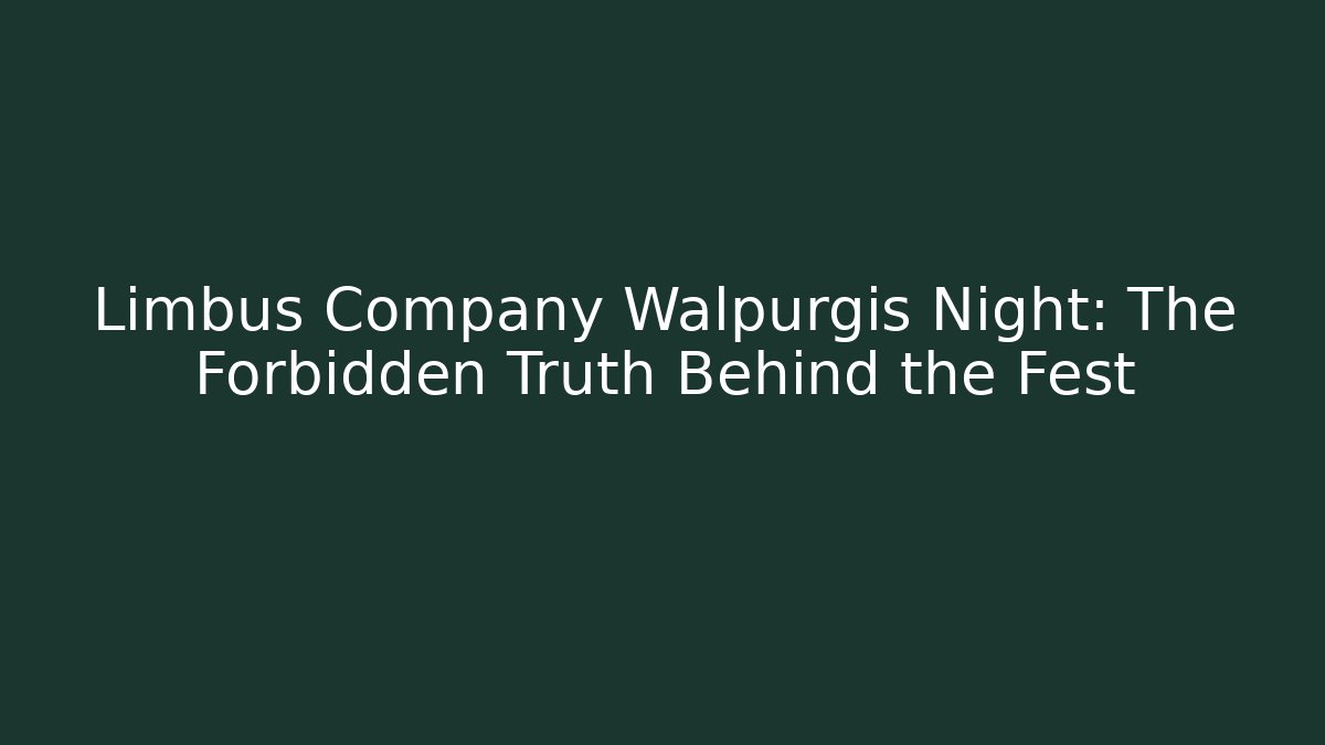 Limbus Company Walpurgis Night: The Forbidden Truth Behind the Fest