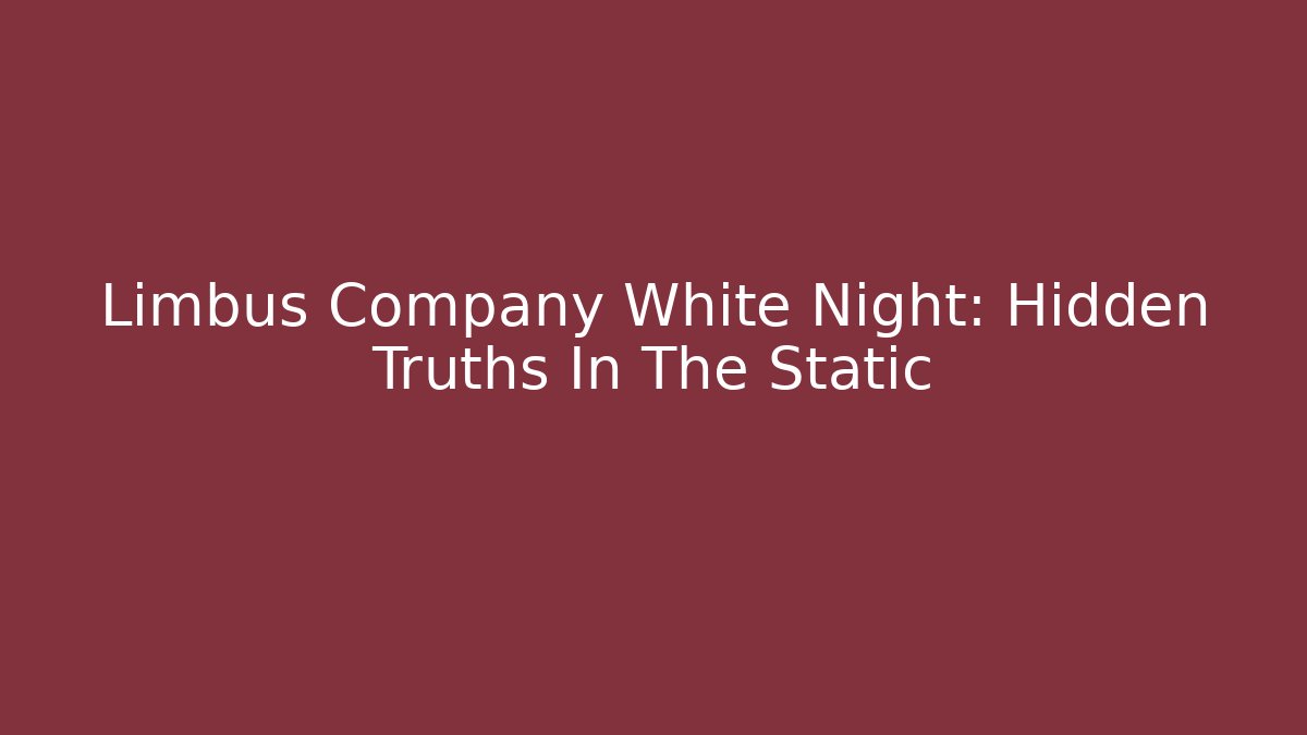 Limbus Company White Night: Hidden Truths In The Static