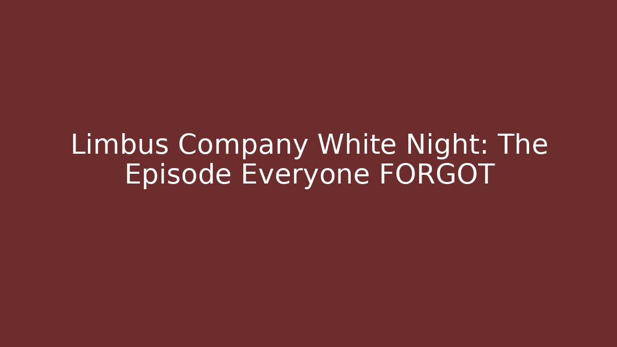 Limbus Company White Night: The Episode Everyone FORGOT