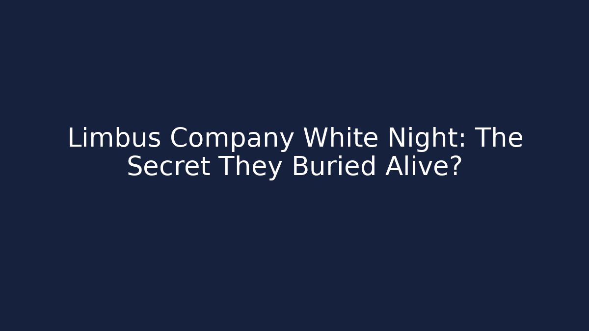 Limbus Company White Night: The Secret They Buried Alive?