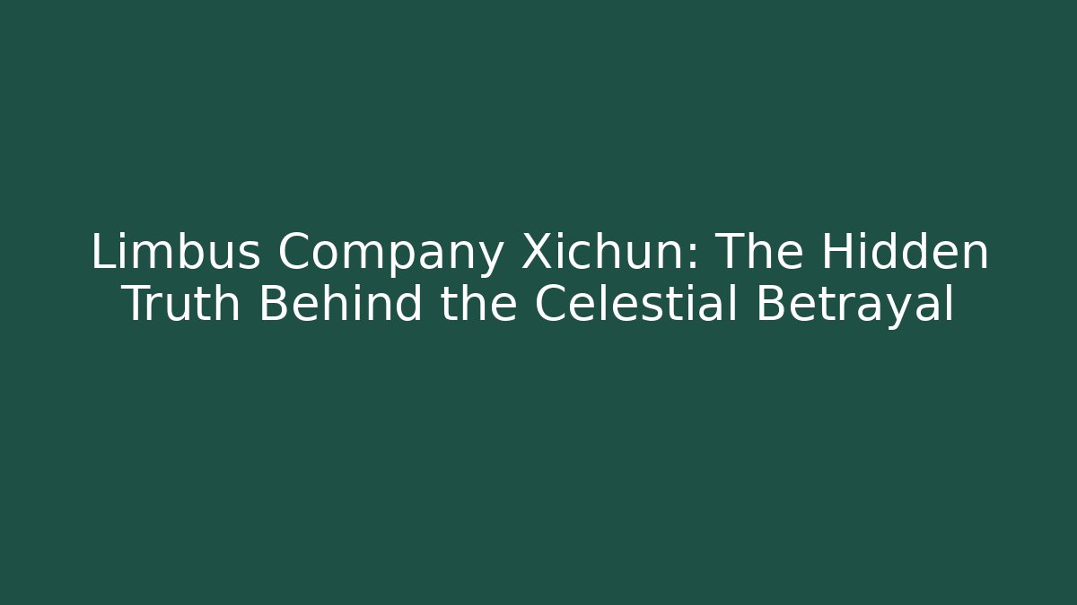 Limbus Company Xichun: The Hidden Truth Behind the Celestial Betrayal