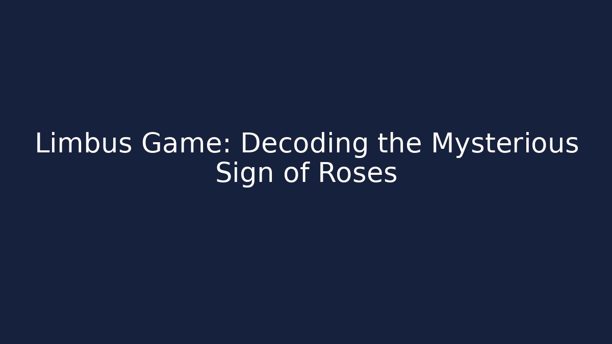 Limbus Game: Decoding the Mysterious Sign of Roses