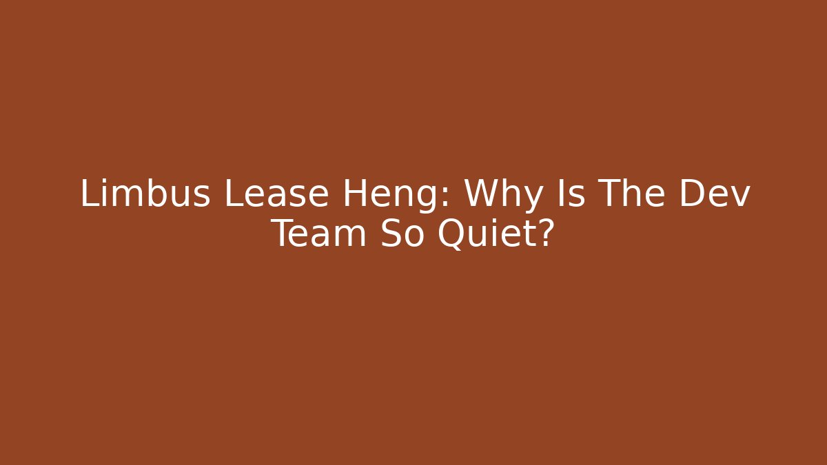 Limbus Lease Heng: Why Is The Dev Team So Quiet?