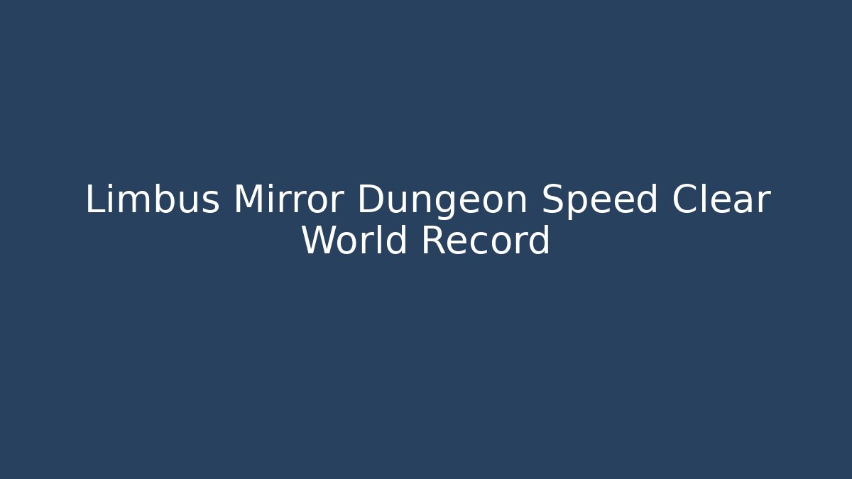 Limbus Mirror Dungeon Speed Clear World Record