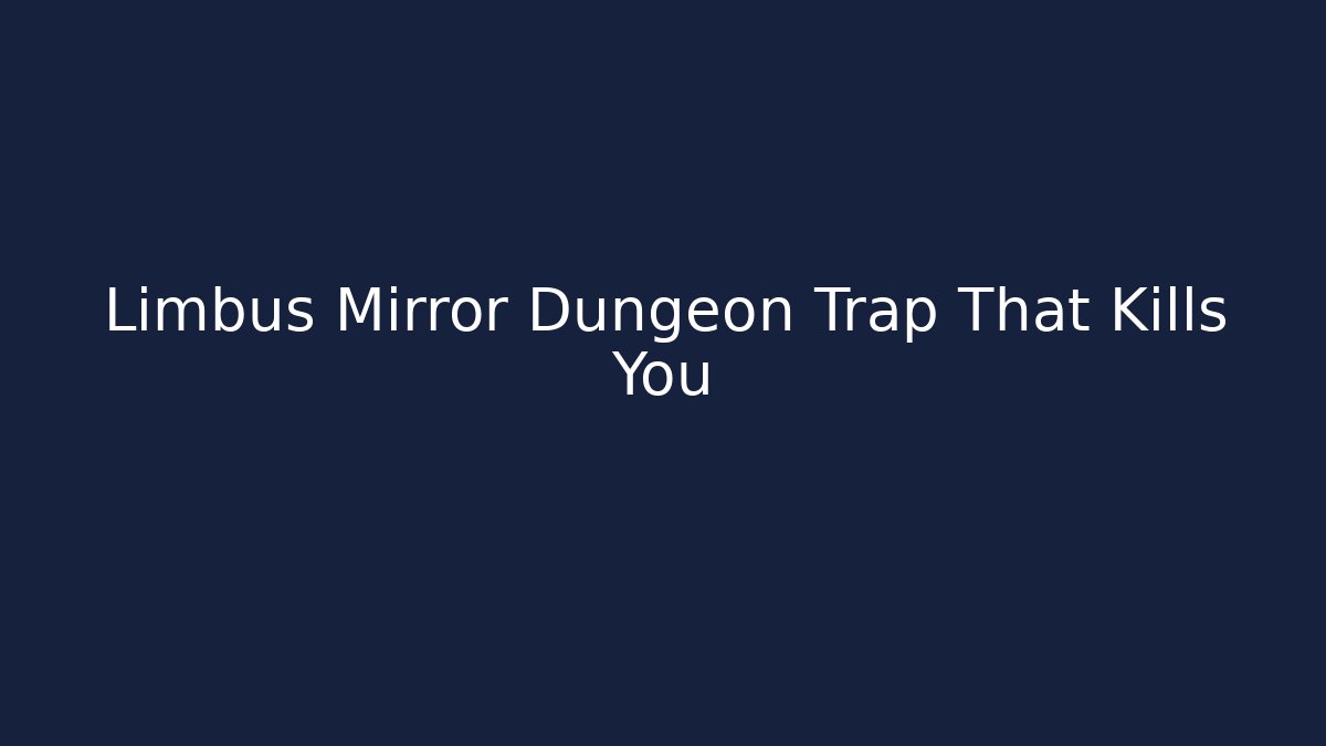 Limbus Mirror Dungeon Trap That Kills You