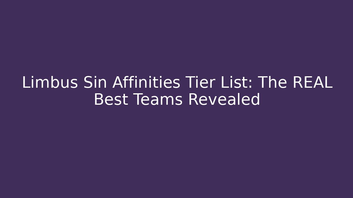 Limbus Sin Affinities Tier List: The REAL Best Teams Revealed