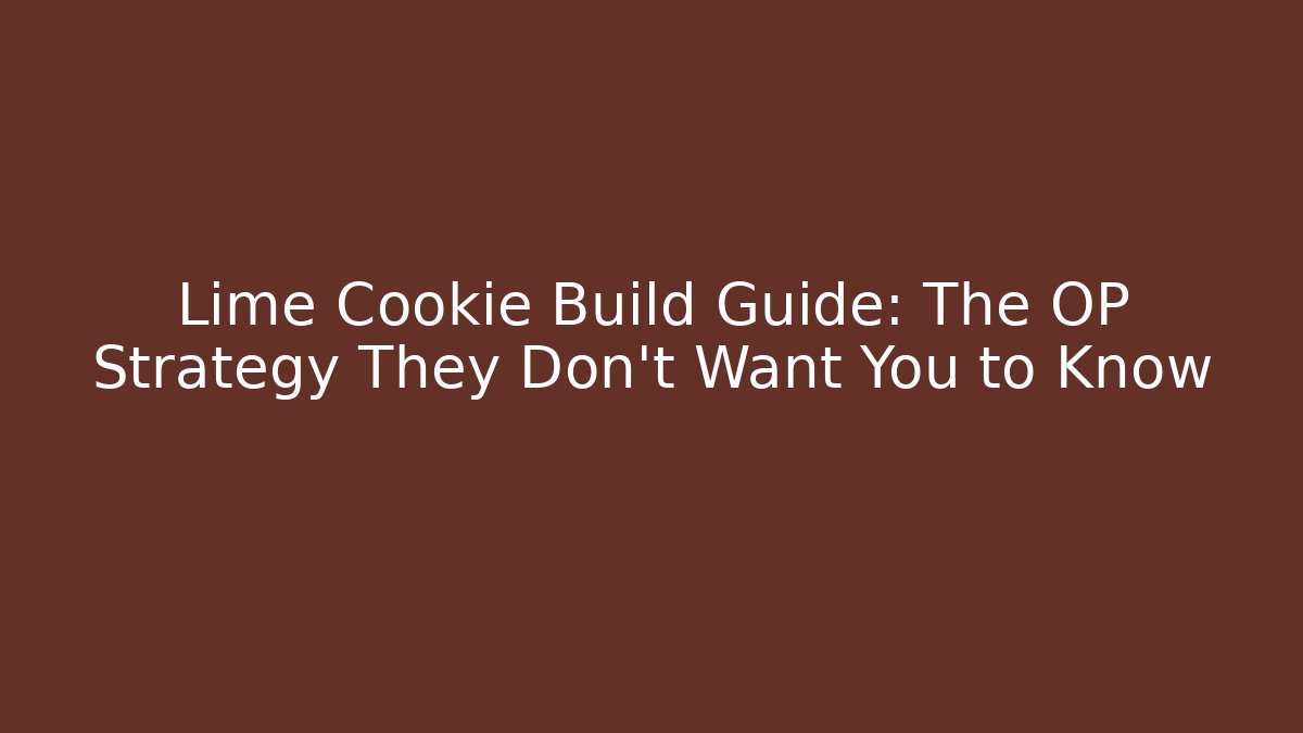 Lime Cookie Build Guide: The OP Strategy They Don’t Want You to Know