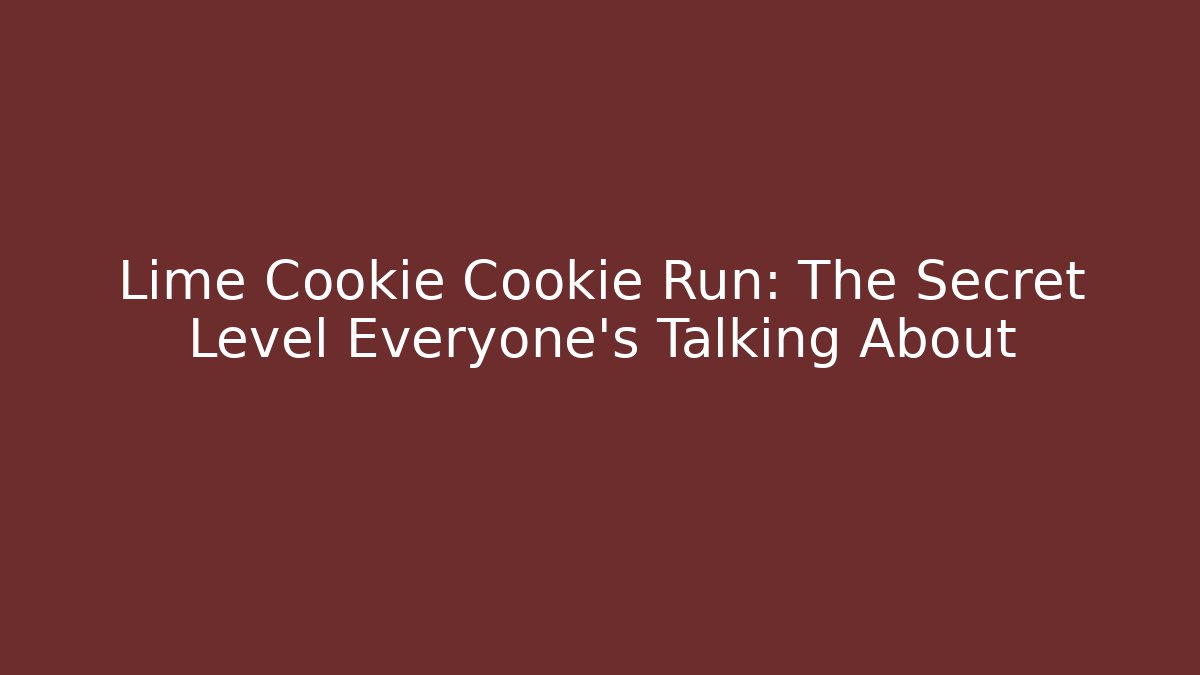 Lime Cookie Cookie Run: The Secret Level Everyone’s Talking About - Critter Realm