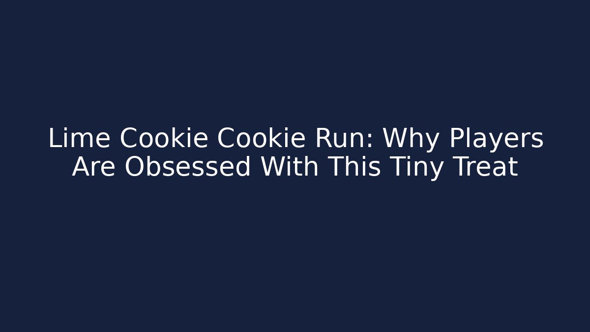 Lime Cookie Cookie Run: Why Players Are Obsessed With This Tiny Treat