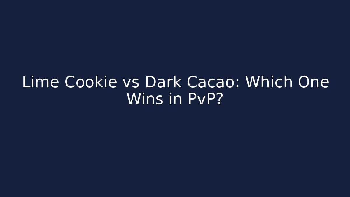 Lime Cookie vs Dark Cacao: Which One Wins in PvP?
