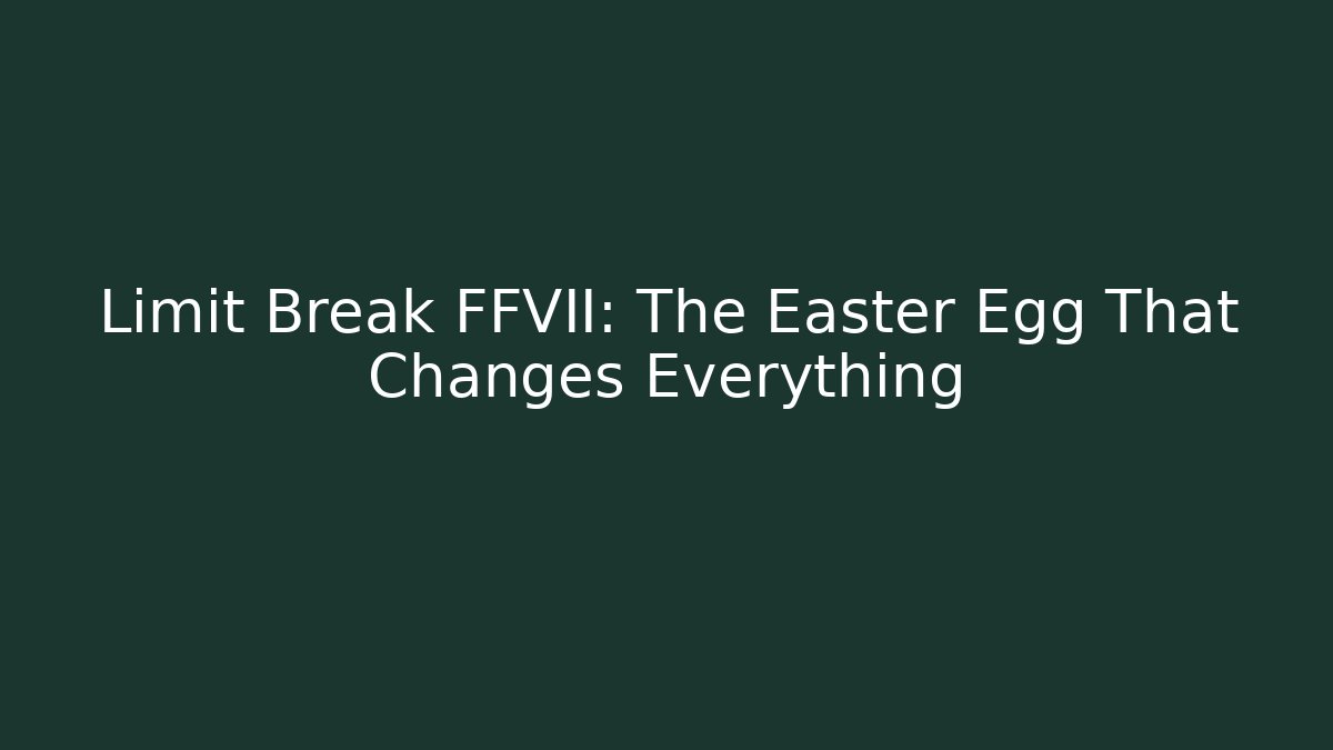 Limit Break FFVII: The Easter Egg That Changes Everything - Critter Realm