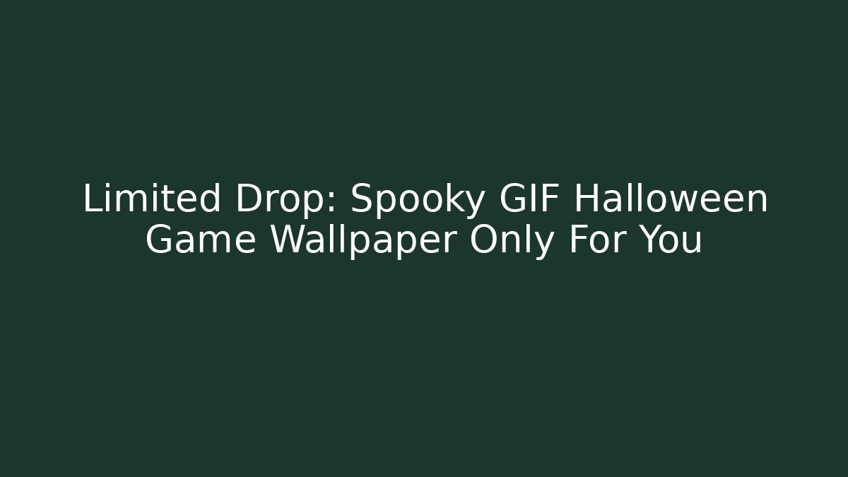 Limited Drop: Spooky GIF Halloween Game Wallpaper Only For You