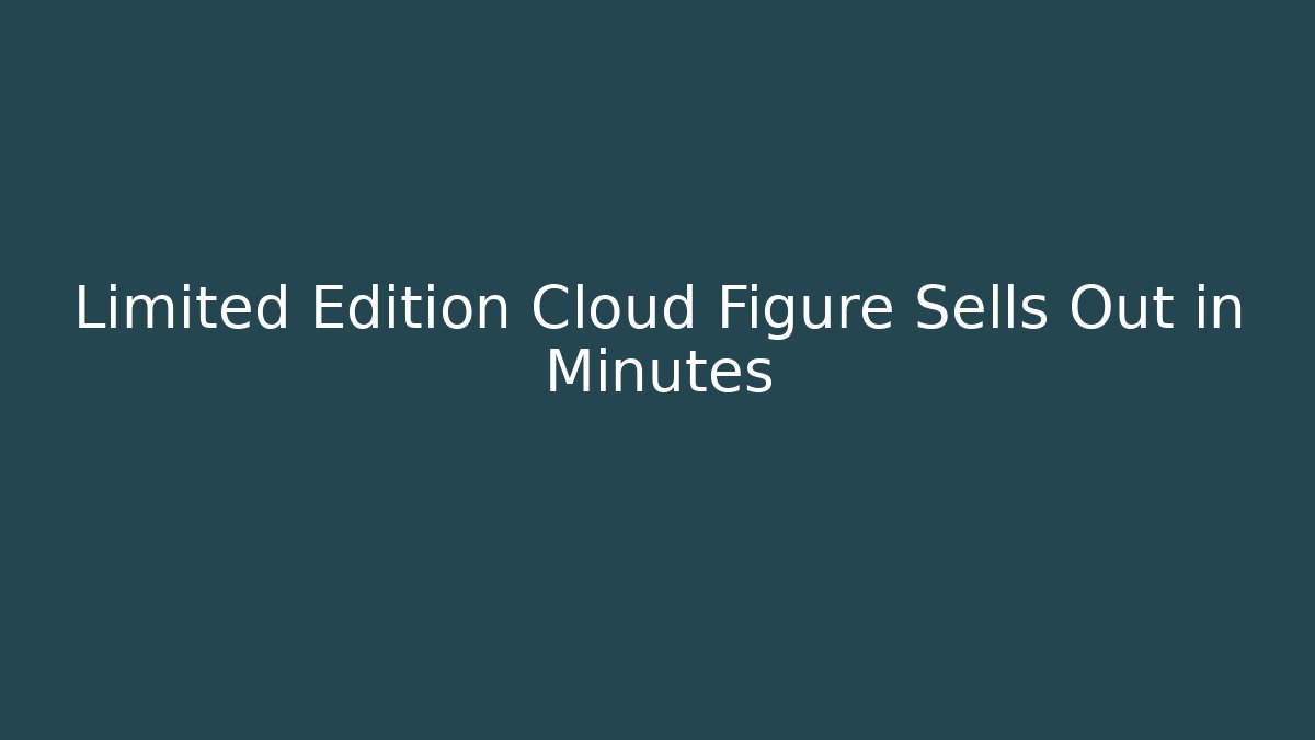 Limited Edition Cloud Figure Sells Out in Minutes