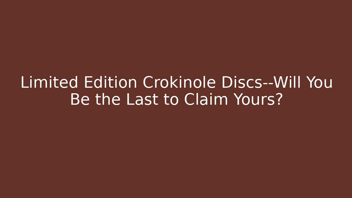 Limited Edition Crokinole Discs—Will You Be the Last to Claim Yours?
