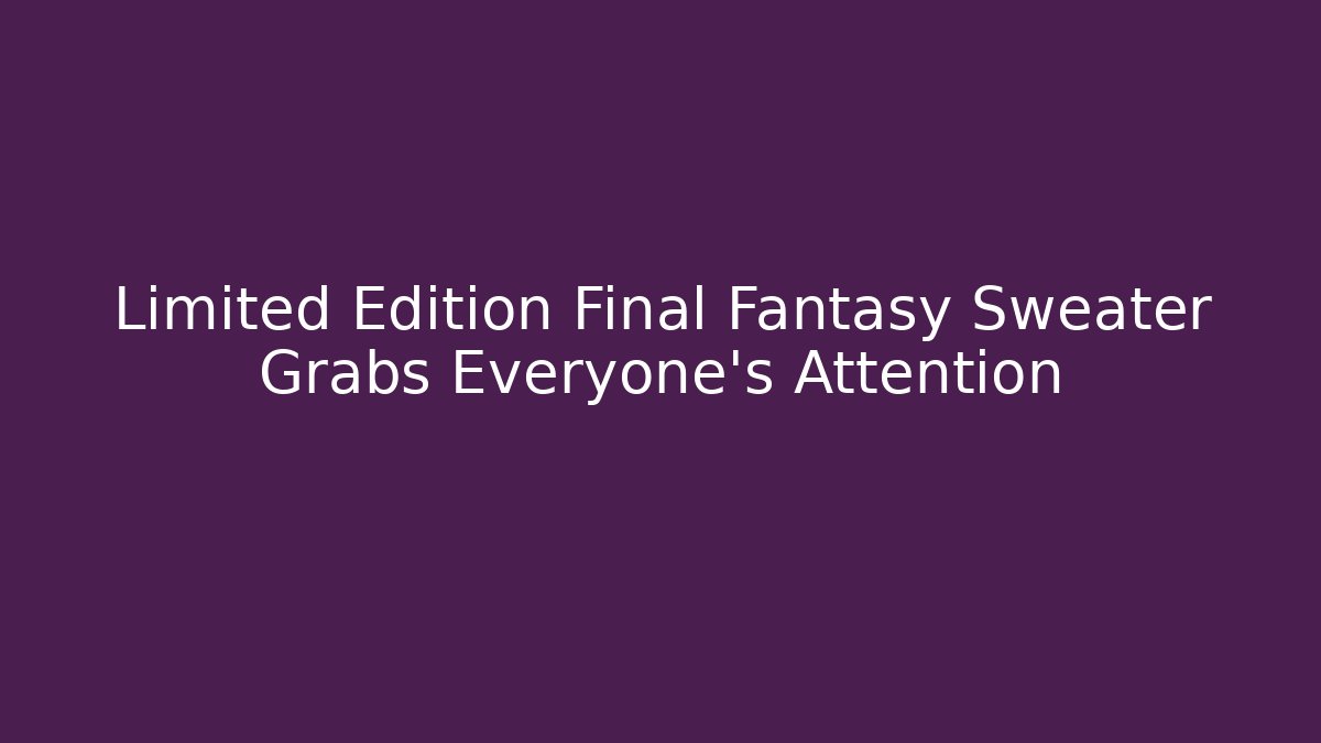 Limited Edition Final Fantasy Sweater Grabs Everyone's Attention