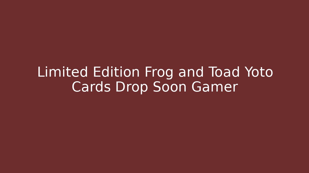 Limited Edition Frog and Toad Yoto Cards Drop Soon Gamer - Critter Realm