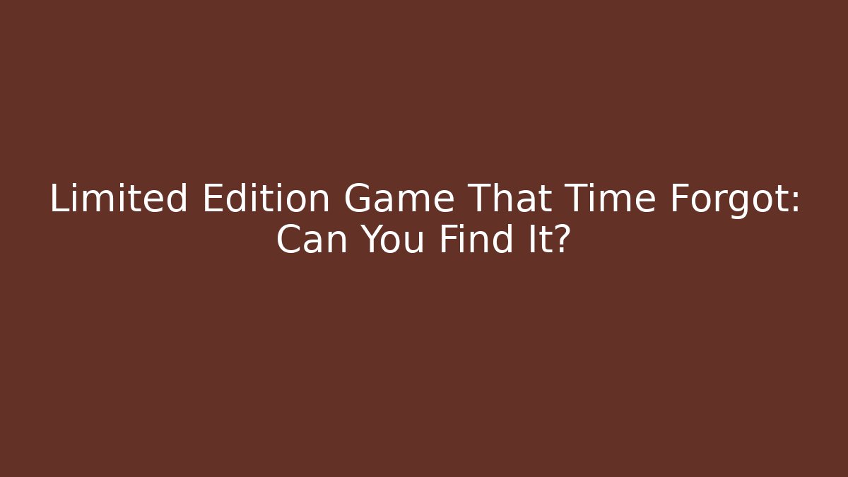 Limited Edition Game That Time Forgot: Can You Find It?