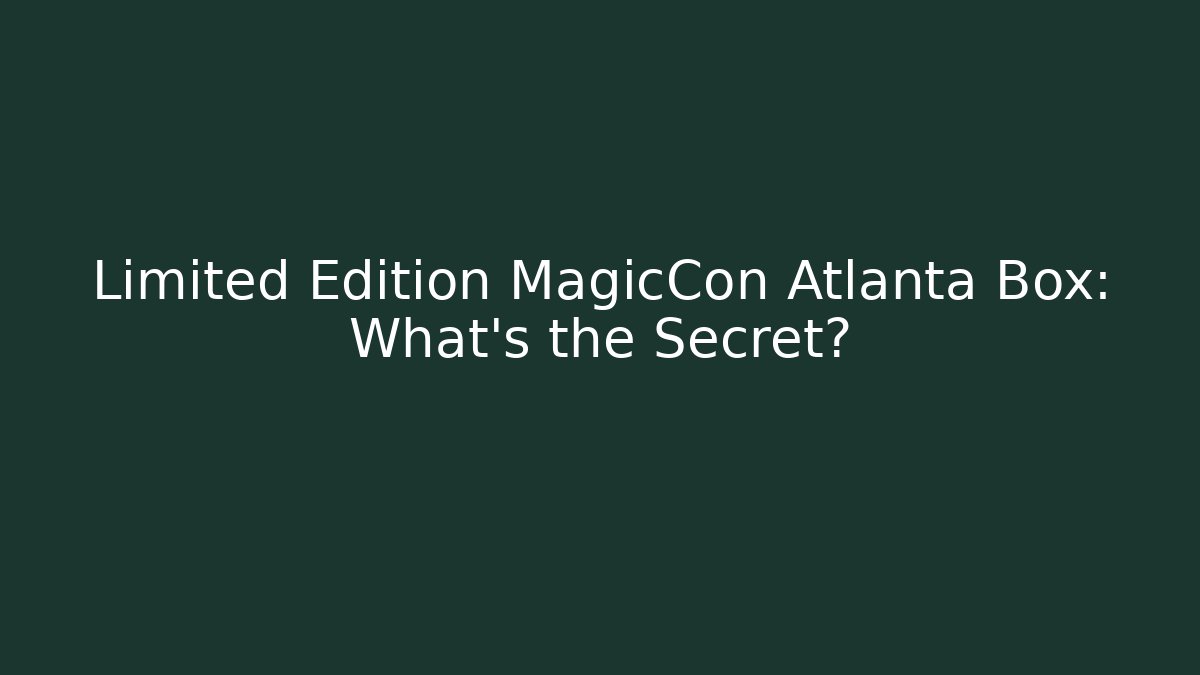 Limited Edition MagicCon Atlanta Box: What's the Secret?