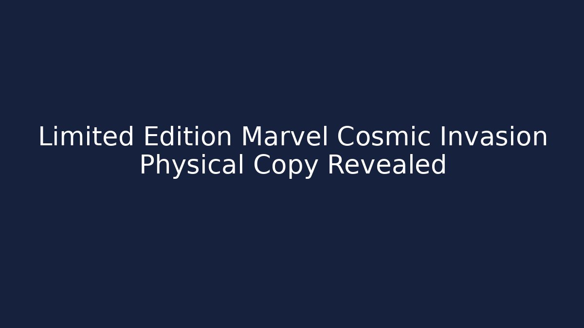 Limited Edition Marvel Cosmic Invasion Physical Copy Revealed - Critter Realm
