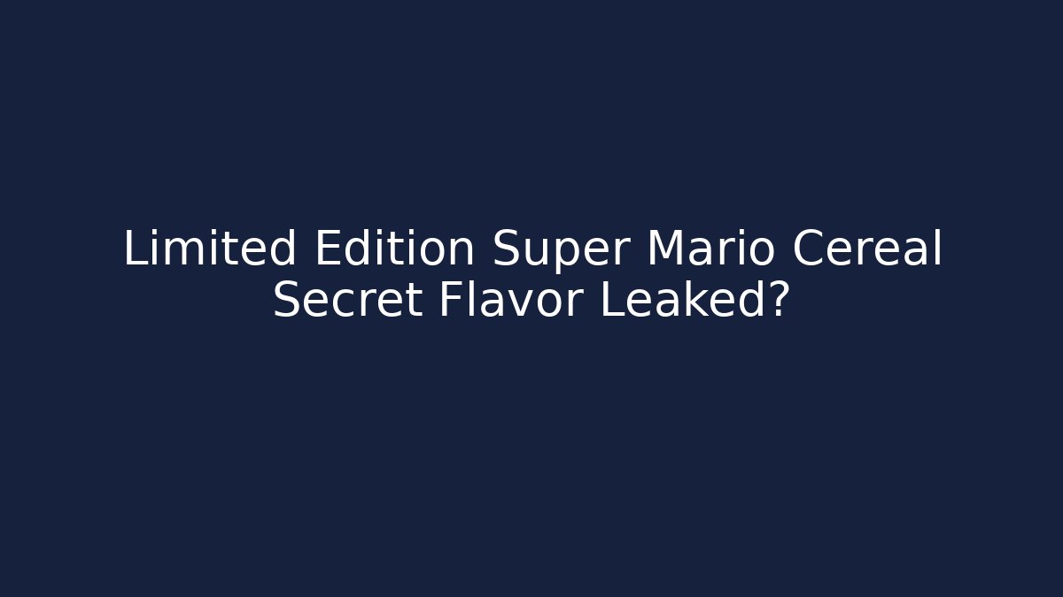 Limited Edition Super Mario Cereal Secret Flavor Leaked?