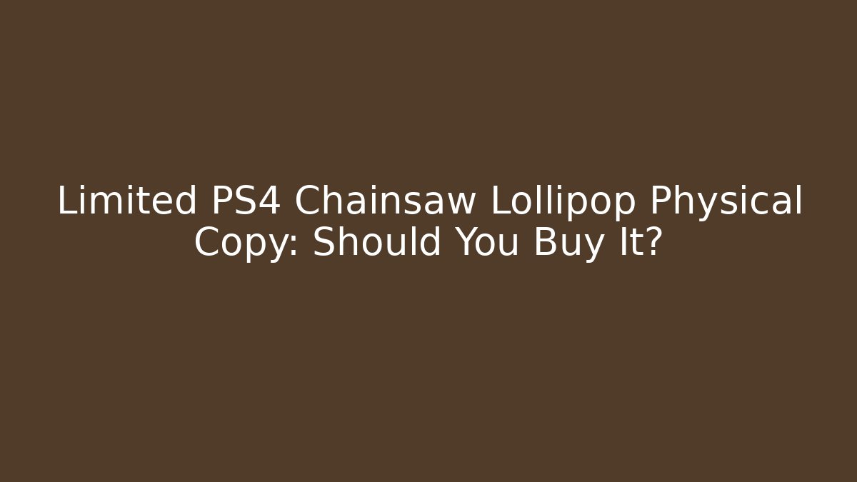 Limited PS4 Chainsaw Lollipop Physical Copy: Should You Buy It?